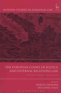 Marise Cremona et Anne Thies - The European Court of Justice and External Relations Law - Constitutional Challenges.