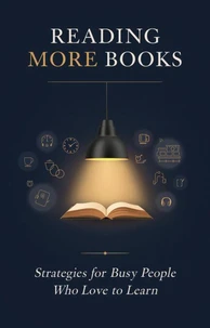 Reading more books: Strategies for Busy People Who Love to Learn