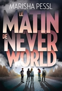 Télécharger un livre électronique à partir de google books gratuitement Le Matin de Neverworld 9782075122672 par Marisha Pessl (Litterature Francaise) PDB RTF
