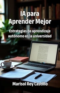 IA para Aprender Mejor. Estrategias de aprendizaje autónomo en la universidad