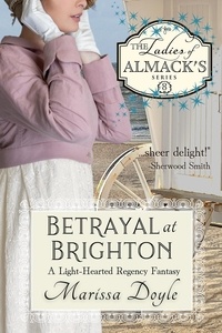  Marissa Doyle - Betrayal at Brighton: A Light-hearted Regency Fantasy - The Ladies of Almack's, #8.