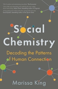 Marissa King - Social Chemistry - Decoding the Patterns of Human Connection.