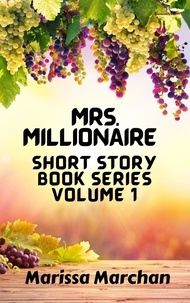  Marissa Marchan - Mrs. Millionaire Short Story Book Series Volume 1.