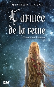 Marissa Meyer et Guillaume Fournier - Chroniques lunaires - livre 2,5 : L'armée de la reine.