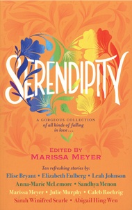 Marissa Meyer - Serendipity - Ten Love Stories to make you swoon!.