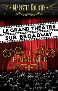 Livres textiles gratuits télécharger pdf Le Grand Théâtre sur Broadway  - et les talents maudits 9791026236894 par MariStef Rouchy in French 
