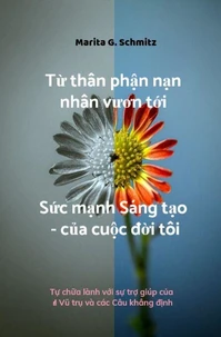 Từ thân phận nạn nhân vươn tới Sức mạnh Sáng tạo — của cuộc đời tôi