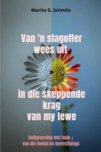 Van'n slagoffer wees uit in die skeppende krag - van my lewe