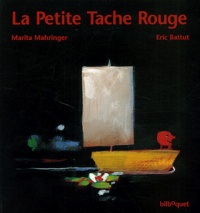 Marita Mahringer et Eric Battut - La Petite Tache Rouge.
