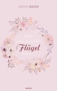Wenn meine Gedanken Flügel hätten ...