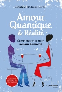 Livre pdf télécharger gratuitement Comment rencontrer l'amour de ma vie  - Amour quantique et réalité par Maritzabel Claros Ferrer 9782813222343 in French FB2