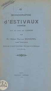 Marius Échamel - Monographie d'Estivaux (Corrèze) - Avec des notes sur Comborn.