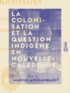Marius Archambault - La Colonisation et la question indigène en Nouvelle-Calédonie.