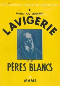 Marius-Ary Leblond et  Collectif - Lavigerie et les Pères blancs.