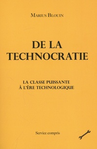 Marius Blouin - De la technocratie - La classe puissante à l'ère technologique.