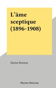 L'âme sceptique (1896-1908)