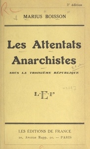 Marius Boisson et Henri Béraud - Les attentats anarchistes sous la Troisième République.