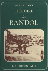 Marius Cayol - Histoire de Bandol.