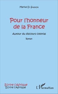 Marius D. Sagnon - Pour l'honneur de la France - Autour du discours colonial.
