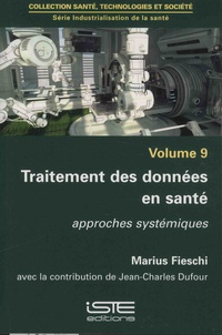 Marius Fieschi - Industrialisation de la santé - Volume 9, Traitement des données en santé - Approches systémiques.
