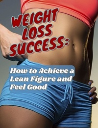  Marius Girdziunas - Weight Loss Success: How to Achieve a Lean Figure and Feel Good.