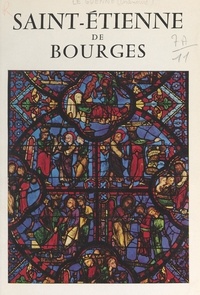 Marius Le Guenne - Saint-Étienne de Bourges : architecture et vitraux - 16 vitraux en couleurs, 16 gravures.