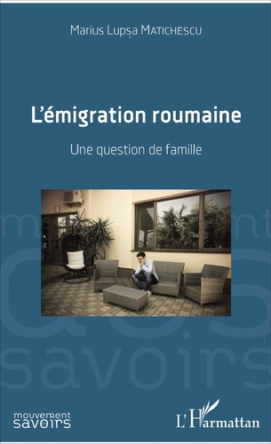 Marius Lupsa Matichescu - L'émigration roumaine - Une question de famille.