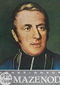 Marius Nogaret et  Collectif - Monseigneur de Mazenod, 1782-1861 - Évêque de Marseille, fondateur des Missionnaires Oblats de Marie-Immaculée.
