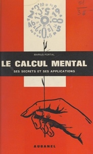 Marius Portal et M. Arra - Le calcul mental - Simple et facile à la portée de tous.