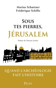 Ebooks gratuits en ligne télécharger pdf Sous tes pierres, Jérusalem - Quand l'archéologie fait l'Histoire 9782259241403