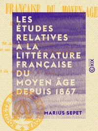 Les Études relatives à la littérature française du Moyen Âge depuis 1867