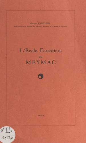 L'École forestière de Meymac. Discours prononcé à l'inauguration de l'École, le 25 octobre 1959