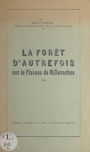 La forêt d'autrefois sur le plateau de Millevaches. Contribution à l'histoire de la forêt sur le plateau de Millevaches