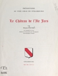 Marius Veyre - Préhistoire au foie-gras de Strasbourg : le château de l'Ile Jars.