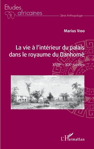 La vie à l'intérieur du palais dans le royaume du Danhomè. XVIIIe - XIXe siècles