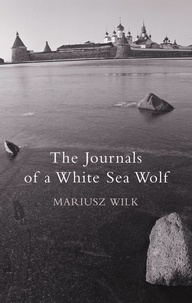 Mariusz Wilk - The Journals Of A White Sea Wolf.