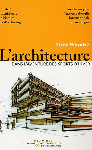 Mariusz Wozniak - L'architecture dans l'aventure des sports d'hiver - Station de Tarentaise 1945-2000.