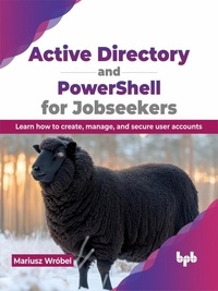  Mariusz Wróbel - Active Directory and PowerShell for Jobseekers: Learn how to create, manage, and secure user accounts.