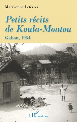 Petits récits de Koula-Moutou. Gabon, 1954