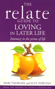 Marj Thoburn et Suzy Powling - Relate Guide To Loving In Later Life - How to Renew Intimacy and Have Fun in the Prime of Life.