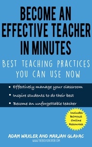 Marjan Glavac et  Adam Waxler - Become an Effective Teacher in Minutes: Best Teaching Practices You Can Use Now.