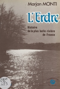 Marjan Monti - L'Erdre : histoire de la plus belle rivière de France.