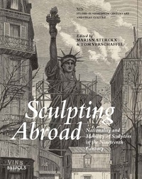 Marjan Sterckx et Tom Verschaffel - Sculpting Abroad - Nationality and Mobility of Sculptors in the Nineteenth Century.