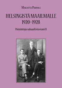 Marjatta Parpola - Helsingistä maailmalle 1920-1928 - Poimintoja sukuarkistostani II.