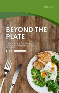 Beyond the Plate: Understanding Emotional Eating and Overcoming Weight Struggles