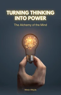 Turning Thinking into Power:  The Alchemy of the Mind