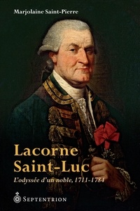 Marjola Saint-Pierre - Lacorne saint-luc. l'odyssee d'un noble 1711-1784.