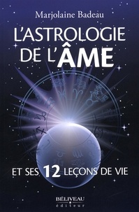 Marjolaine Badeau - L'astrologie de l'âme et ses 12 leçons de vie.