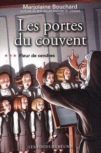 Marjolaine Bouchard - Les portes du couvent 03 : Fleur de cendres.