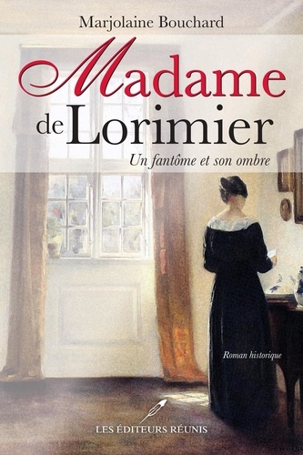 Marjolaine Bouchard - Madame de lorimier : un fantome et son ombre.
